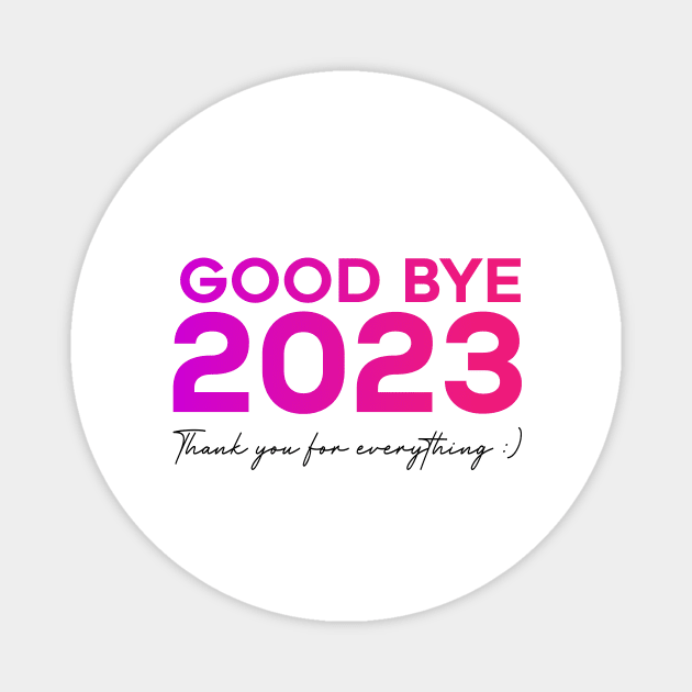 good bye 2023 Magnet by Ochax store